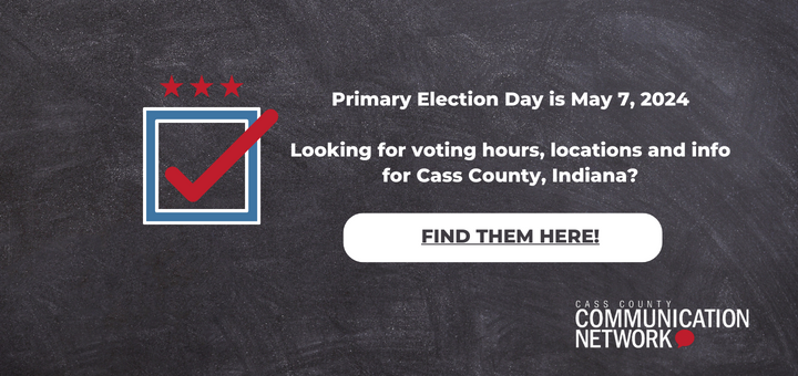 Primary Election Day is May 7, 2024. Looking for voting hours, locations and info for Cass County, Indiana? Find them at https://www.casscountyonline.com/2024/04/voting-hours-locations-and-info-for-may-7-2024-primary-election-in-cass-county-indiana/